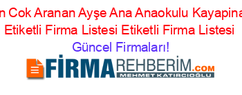 En+Cok+Aranan+Ayşe+Ana+Anaokulu+Kayapinar+Etiketli+Firma+Listesi+Etiketli+Firma+Listesi Güncel+Firmaları!