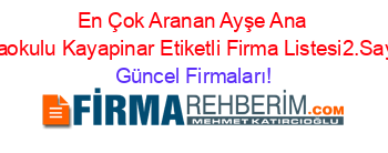 En+Çok+Aranan+Ayşe+Ana+Anaokulu+Kayapinar+Etiketli+Firma+Listesi2.Sayfa Güncel+Firmaları!