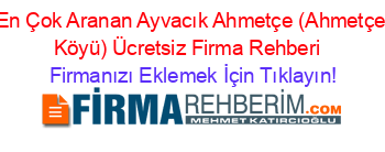 En+Çok+Aranan+Ayvacık+Ahmetçe+(Ahmetçe+Köyü)+Ücretsiz+Firma+Rehberi+ Firmanızı+Eklemek+İçin+Tıklayın!