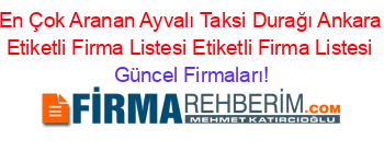 En+Çok+Aranan+Ayvalı+Taksi+Durağı+Ankara+Etiketli+Firma+Listesi+Etiketli+Firma+Listesi Güncel+Firmaları!
