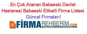 En+Çok+Aranan+Babaeski+Devlet+Hastanesi+Babaeski+Etiketli+Firma+Listesi Güncel+Firmaları!