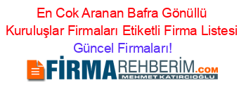 En+Cok+Aranan+Bafra+Gönüllü+Kuruluşlar+Firmaları+Etiketli+Firma+Listesi Güncel+Firmaları!