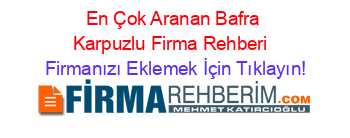 En+Çok+Aranan+Bafra+Karpuzlu+Firma+Rehberi+ Firmanızı+Eklemek+İçin+Tıklayın!