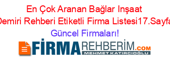 En+Çok+Aranan+Bağlar+Inşaat+Demiri+Rehberi+Etiketli+Firma+Listesi17.Sayfa Güncel+Firmaları!