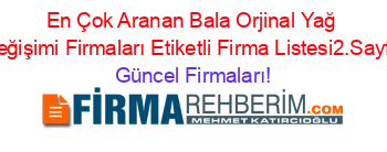 En+Çok+Aranan+Bala+Orjinal+Yağ+Değişimi+Firmaları+Etiketli+Firma+Listesi2.Sayfa Güncel+Firmaları!