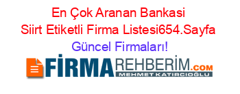 En+Çok+Aranan+Bankasi+Siirt+Etiketli+Firma+Listesi654.Sayfa Güncel+Firmaları!