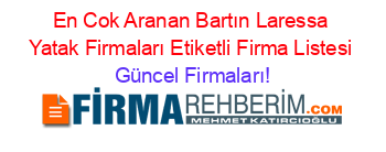 En+Cok+Aranan+Bartın+Laressa+Yatak+Firmaları+Etiketli+Firma+Listesi Güncel+Firmaları!