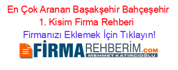 En+Çok+Aranan+Başakşehir+Bahçeşehir+1.+Kisim+Firma+Rehberi+ Firmanızı+Eklemek+İçin+Tıklayın!