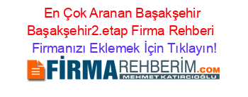 En+Çok+Aranan+Başakşehir+Başakşehir2.etap+Firma+Rehberi+ Firmanızı+Eklemek+İçin+Tıklayın!