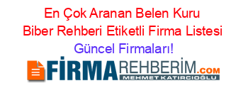 En+Çok+Aranan+Belen+Kuru+Biber+Rehberi+Etiketli+Firma+Listesi Güncel+Firmaları!