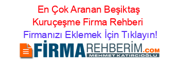 En+Çok+Aranan+Beşiktaş+Kuruçeşme+Firma+Rehberi+ Firmanızı+Eklemek+İçin+Tıklayın!