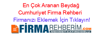 En+Çok+Aranan+Beydağ+Cumhuriyet+Firma+Rehberi+ Firmanızı+Eklemek+İçin+Tıklayın!