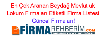 En+Çok+Aranan+Beydağ+Mevlütlük+Lokum+Firmaları+Etiketli+Firma+Listesi Güncel+Firmaları!