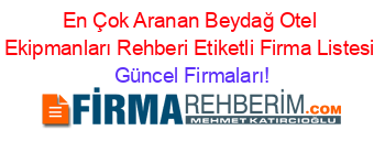 En+Çok+Aranan+Beydağ+Otel+Ekipmanları+Rehberi+Etiketli+Firma+Listesi Güncel+Firmaları!