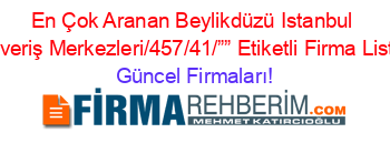 En+Çok+Aranan+Beylikdüzü+Istanbul+Alışveriş+Merkezleri/457/41/””+Etiketli+Firma+Listesi Güncel+Firmaları!