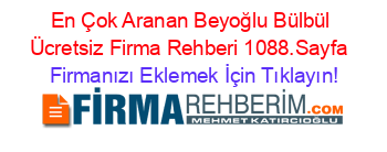 En+Çok+Aranan+Beyoğlu+Bülbül+Ücretsiz+Firma+Rehberi+1088.Sayfa+ Firmanızı+Eklemek+İçin+Tıklayın!