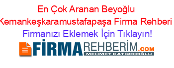 En+Çok+Aranan+Beyoğlu+Kemankeşkaramustafapaşa+Firma+Rehberi+ Firmanızı+Eklemek+İçin+Tıklayın!