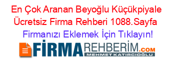 En+Çok+Aranan+Beyoğlu+Küçükpiyale+Ücretsiz+Firma+Rehberi+1088.Sayfa+ Firmanızı+Eklemek+İçin+Tıklayın!
