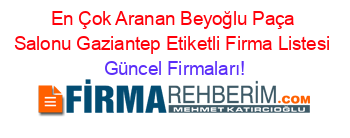 En+Çok+Aranan+Beyoğlu+Paça+Salonu+Gaziantep+Etiketli+Firma+Listesi Güncel+Firmaları!