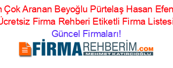 En+Çok+Aranan+Beyoğlu+Pürtelaş+Hasan+Efendi+Ücretsiz+Firma+Rehberi+Etiketli+Firma+Listesi Güncel+Firmaları!