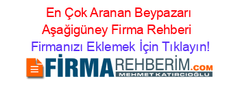 En+Çok+Aranan+Beypazarı+Aşağigüney+Firma+Rehberi+ Firmanızı+Eklemek+İçin+Tıklayın!