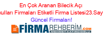 En+Çok+Aranan+Bilecik+Açı+Okulları+Firmaları+Etiketli+Firma+Listesi23.Sayfa Güncel+Firmaları!