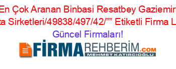En+Çok+Aranan+Binbasi+Resatbey+Gaziemir+Sigorta+Sirketleri/49838/497/42/””+Etiketli+Firma+Listesi Güncel+Firmaları!