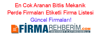 En+Cok+Aranan+Bitlis+Mekanik+Perde+Firmaları+Etiketli+Firma+Listesi Güncel+Firmaları!