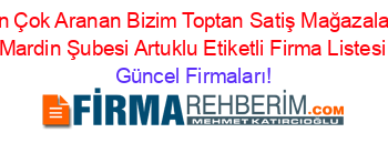 En+Çok+Aranan+Bizim+Toptan+Satiş+Mağazalari+Mardin+Şubesi+Artuklu+Etiketli+Firma+Listesi Güncel+Firmaları!