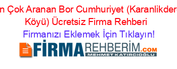 En+Çok+Aranan+Bor+Cumhuriyet+(Karanlikdere+Köyü)+Ücretsiz+Firma+Rehberi+ Firmanızı+Eklemek+İçin+Tıklayın!