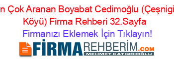 En+Çok+Aranan+Boyabat+Cedimoğlu+(Çeşnigir+Köyü)+Firma+Rehberi+32.Sayfa+ Firmanızı+Eklemek+İçin+Tıklayın!