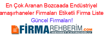 En+Çok+Aranan+Bozcaada+Endüstriyel+Camaşırhaneler+Firmaları+Etiketli+Firma+Listesi Güncel+Firmaları!