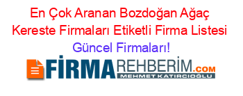 En+Çok+Aranan+Bozdoğan+Ağaç+Kereste+Firmaları+Etiketli+Firma+Listesi Güncel+Firmaları!