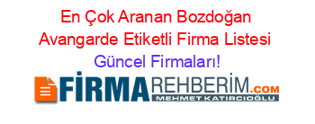 En+Çok+Aranan+Bozdoğan+Avangarde+Etiketli+Firma+Listesi Güncel+Firmaları!