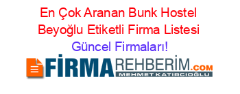En+Çok+Aranan+Bunk+Hostel+Beyoğlu+Etiketli+Firma+Listesi Güncel+Firmaları!