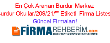 En+Çok+Aranan+Burdur+Merkez+Burdur+Okullar/209/21/””+Etiketli+Firma+Listesi Güncel+Firmaları!