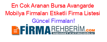 En+Cok+Aranan+Bursa+Avangarde+Mobilya+Firmaları+Etiketli+Firma+Listesi Güncel+Firmaları!