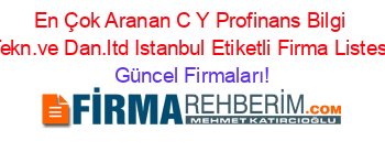 En+Çok+Aranan+C+Y+Profinans+Bilgi+Tekn.ve+Dan.ltd+Istanbul+Etiketli+Firma+Listesi Güncel+Firmaları!