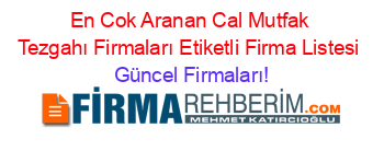 En+Cok+Aranan+Cal+Mutfak+Tezgahı+Firmaları+Etiketli+Firma+Listesi Güncel+Firmaları!