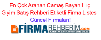 En+Çok+Aranan+Camaş+Bayan+İç+Giyim+Satış+Rehberi+Etiketli+Firma+Listesi Güncel+Firmaları!