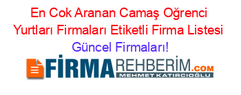 En+Cok+Aranan+Camaş+Oğrenci+Yurtları+Firmaları+Etiketli+Firma+Listesi Güncel+Firmaları!