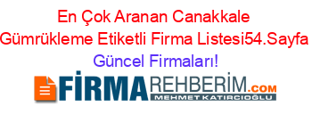 En+Çok+Aranan+Canakkale+Gümrükleme+Etiketli+Firma+Listesi54.Sayfa Güncel+Firmaları!