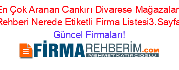 En+Çok+Aranan+Cankırı+Divarese+Mağazaları+Rehberi+Nerede+Etiketli+Firma+Listesi3.Sayfa Güncel+Firmaları!