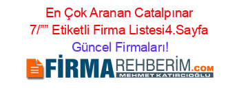 En+Çok+Aranan+Catalpınar+7/””+Etiketli+Firma+Listesi4.Sayfa Güncel+Firmaları!