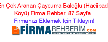 En+Çok+Aranan+Çaycuma+Baloğlu+(Haciibadi+Köyü)+Firma+Rehberi+87.Sayfa+ Firmanızı+Eklemek+İçin+Tıklayın!