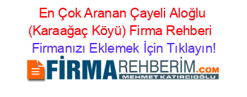 En+Çok+Aranan+Çayeli+Aloğlu+(Karaağaç+Köyü)+Firma+Rehberi+ Firmanızı+Eklemek+İçin+Tıklayın!