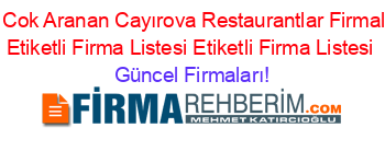 En+Cok+Aranan+Cayırova+Restaurantlar+Firmaları+Etiketli+Firma+Listesi+Etiketli+Firma+Listesi Güncel+Firmaları!