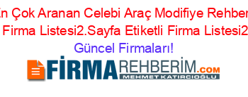 En+Çok+Aranan+Celebi+Araç+Modifiye+Rehberi+Etiketli+Firma+Listesi2.Sayfa+Etiketli+Firma+Listesi2.Sayfa Güncel+Firmaları!