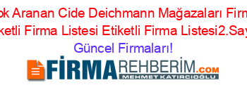 En+Çok+Aranan+Cide+Deichmann+Mağazaları+Firmaları+Etiketli+Firma+Listesi+Etiketli+Firma+Listesi2.Sayfa Güncel+Firmaları!