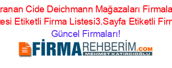 En+Çok+Aranan+Cide+Deichmann+Mağazaları+Firmaları+Etiketli+Firma+Listesi+Etiketli+Firma+Listesi3.Sayfa+Etiketli+Firma+Listesi Güncel+Firmaları!